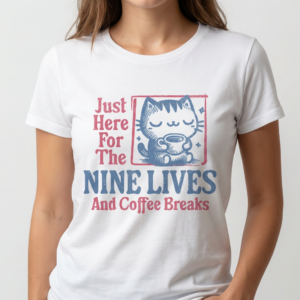 Just Here For the Nine Lives T-Shirt