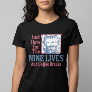 Just Here For the Nine Lives T-Shirt Black